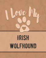 I Love My Irish Wolfhound: For the Pet You Love, Track Vet, Health, Medical, Vaccinations and More in this Book
