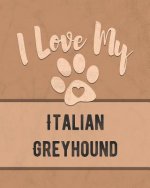 I Love My Italian Greyhound: For the Pet You Love, Track Vet, Health, Medical, Vaccinations and More in this Book