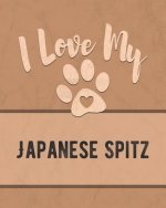 I Love My Japanese Spitz: For the Pet You Love, Track Vet, Health, Medical, Vaccinations and More in this Book