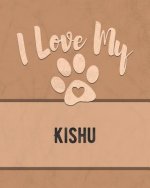 I Love My Kishu: For the Pet You Love, Track Vet, Health, Medical, Vaccinations and More in this Book