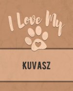 I Love My Kuvasz: For the Pet You Love, Track Vet, Health, Medical, Vaccinations and More in this Book