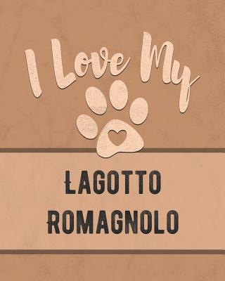 I Love My Lagotto Romagnolo: For the Pet You Love, Track Vet, Health, Medical, Vaccinations and More in this Book