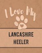 I Love My Lancashire Heeler: For the Pet You Love, Track Vet, Health, Medical, Vaccinations and More in this Book
