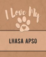 I Love My Lhasa Apso: For the Pet You Love, Track Vet, Health, Medical, Vaccinations and More in this Book