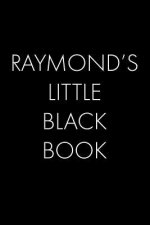 Raymon's Little Black Book: The Perfect Dating Companion for a Handsome Man Named Raymon. A secret place for names, phone numbers, and addresses.