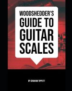 Woodshedder's Guide to Guitar Scales