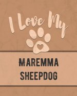 I Love My Maremma Sheepdog: For the Pet You Love, Track Vet, Health, Medical, Vaccinations and More in this Book