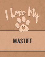 I Love My Mastiff: For the Pet You Love, Track Vet, Health, Medical, Vaccinations and More in this Book