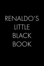 Renaldo's Little Black Book: The Perfect Dating Companion for a Handsome Man Named Renaldo. A secret place for names, phone numbers, and addresses.