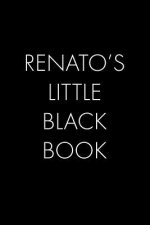 Renato's Little Black Book: The Perfect Dating Companion for a Handsome Man Named Renato. A secret place for names, phone numbers, and addresses.