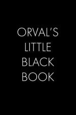 Orval's Little Black Book: The Perfect Dating Companion for a Handsome Man Named Orval. A secret place for names, phone numbers, and addresses.