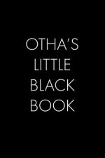 Otha's Little Black Book: The Perfect Dating Companion for a Handsome Man Named Otha. A secret place for names, phone numbers, and addresses.