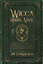 Wicca Herbal Magic: A little Encyclopedia of 25 Different Herbs and Plants Used by Modern Wiccan and Witchcraft Adepts for Magic Rituals a