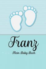Franz - Mein Baby-Buch: Personalisiertes Baby Buch für Franz, als Geschenk, Tagebuch und Album, für Text, Bilder, Zeichnungen, Photos, ...