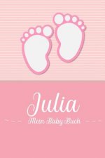Julia - Mein Baby-Buch: Personalisiertes Baby Buch für Julia, als Geschenk, Tagebuch und Album, für Text, Bilder, Zeichnungen, Photos, ...