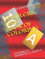 Toddlers First Book of Coloring: Alphabets Numbers & Shapes