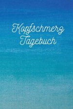 Kopfschmerz Tagebuch: Zum analysieren, erfassen und dokumentieren von Kopfschmerzen jeglicher Art