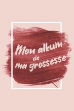 Mon album de ma grossesse: Mon album souvenir de ma grossesse