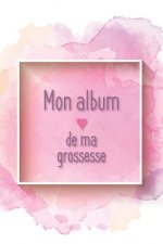 Mon album de ma grossesse: Mon album souvenir de ma grossesse