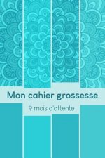 Mon cahier grossesse - 9 mois d'attente: Mon album souvenir de ma grossesse