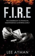 F.I.R.E: the guide book to Financial Independence & Retiring Early