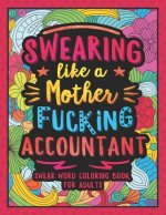 Swearing Like a Motherfucking Accountant: Swear Word Coloring Book for Adults with Bookkeeping Related Cussing