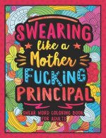 Swearing Like a Motherfucking Principal: Swear Word Coloring Book for Adults with Principal Related Cussing