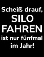 Scheiß drauf, Silo fahren ist nur fünfmal im Jahr!: a4 Kalender Notizbuch zum Häckseln für einen Landwirt oder Lohner in der Landwirtschaft als Gesche