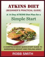 ATKINS DIET (A Beginner's Practical Guide)