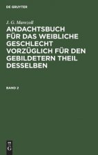 J. G. Marezoll: Andachtsbuch Fur Das Weibliche Geschlecht Vorzuglich Fur Den Gebildetern Theil Desselben. Band 2