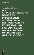 Grundbuchordnung Nebst Den Preussischen Ausfuhrungsbestimmungen Mit Kommentar Und Systematischer Uebersicht UEber Das Materielle Grundbuchrecht