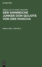 Miguel, de Cervantes Saavedra: Der Sinnreiche Junker Don Quijote Von Der Mancha. Band 2 (Teil 1, Halfte 2)