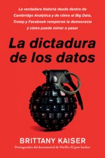Targeted / La Dictadura de Los Datos (Spanish Edition): La Verdadera Historia Desde Dentro de Cambridge Analytica Y de Cómo El Big Data, Trump Y Faceb