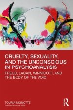 Cruelty, Sexuality, and the Unconscious in Psychoanalysis