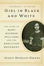 Girl in Black and White - The Story of Mary Mildred Williams and the Abolition Movement