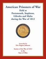 American Prisoners of War Held At Portsmouth, Stapleton, Gibraltar and Malta during the War of 1812