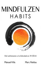 Mindfulzen Habits: Del sufrimiento a la felicidad en 30 Días