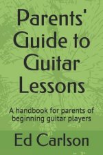 Parents' Guide to Guitar Lessons: A handbook for parents of beginning guitar players