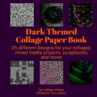 Dark Themed Collage Paper Book: 35 different designs for your collages, mixed media projects, scrapbooks, and more!