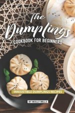 The Dumplings Cookbook for Beginners: Irresistible Dumplings Recipes