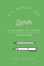 Ein großartiger Lehrer ist schwer zu finden, hart zu verlassen und unmöglich zu vergessen: A5 Notizbuch kariert - Unterrichtsplaner - Lehrerplaner - f