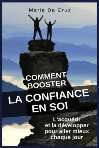 Comment Booster la Confiance en Soi: L'acquérir et la développer pour aller mieux chaque jour