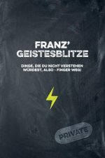 Franz' Geistesblitze - Dinge, die du nicht verstehen würdest, also - Finger weg! Private: Cooles Notizbuch ca. A5 für alle Männer 108 Seiten mit Punkt