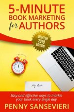 5 Minute Book Marketing for Authors - Updated 2019 Edition: Easy and effective ways to market your book every single day!