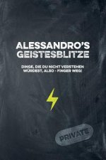 Alessandro's Geistesblitze - Dinge, die du nicht verstehen würdest, also - Finger weg! Private: Cooles Notizbuch ca. A5 für alle Männer 108 Seiten mit