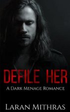 Defile Her: A Dark Menage Romance