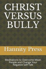 Christ Versus Bully: Meditations to Overcome Mean People and Change Your Negative Self-Talk