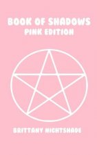 The Book of Shadows: Pink Edition: Spells of Love, Healing and Protection