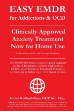 EASY EMDR for ADDICTIONS & OCD's: The World's No.1 Clinically Approved Anxiety Treatment to resolve Addictions & OCD's is now available for Home Use i