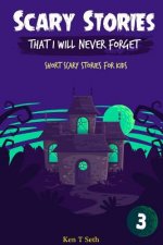 Scary Stories That I Will Never Forget: Short Scary Stories for Kids